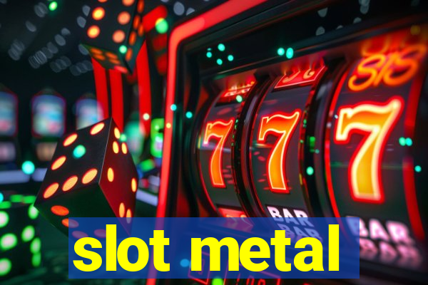 slot metal