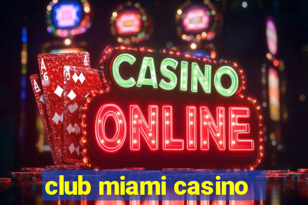 club miami casino