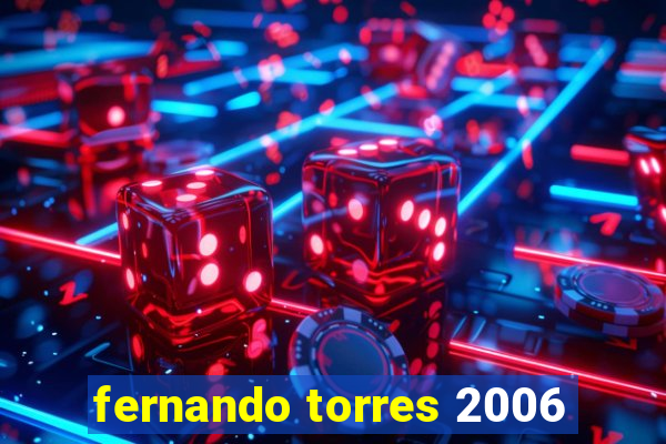 fernando torres 2006