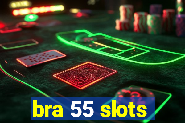 bra 55 slots