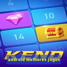 android melhores jogos