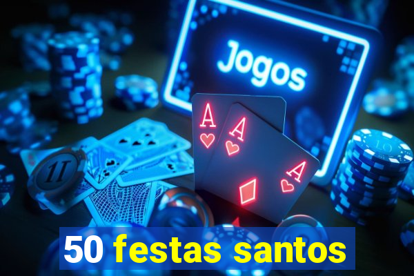 50 festas santos