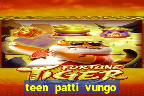 teen patti vungo real cash