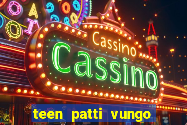 teen patti vungo real cash