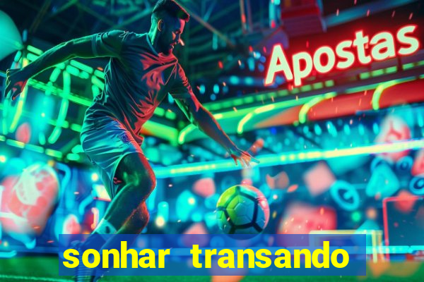 sonhar transando jogo do bicho