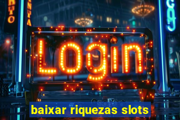 baixar riquezas slots