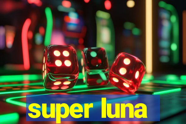 super luna