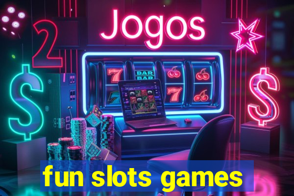 fun slots games