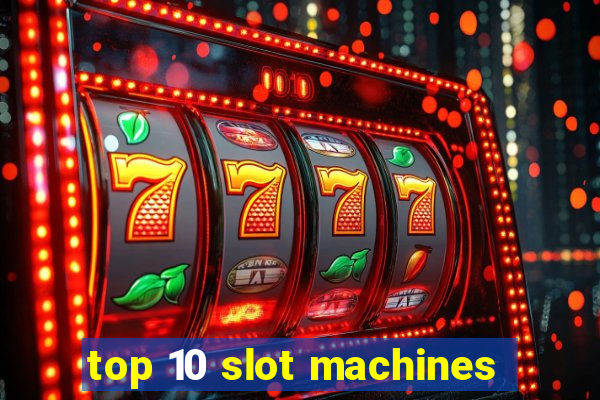 top 10 slot machines