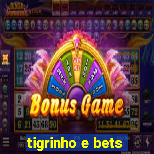 tigrinho e bets