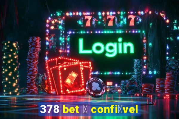 378 bet 茅 confi谩vel