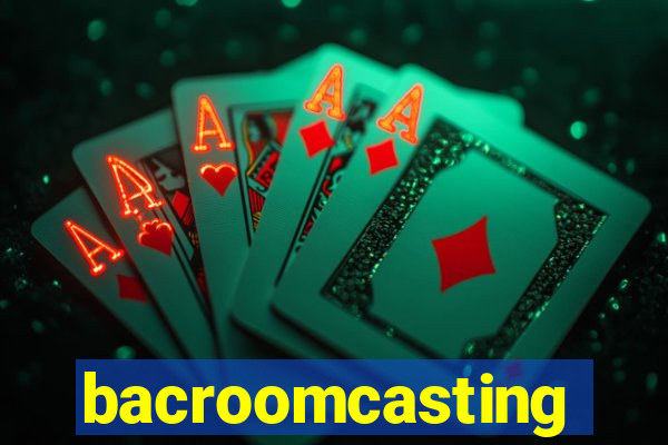 bacroomcasting