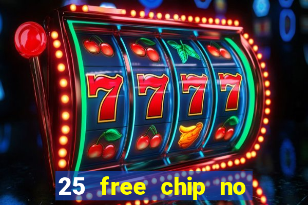 25 free chip no deposit casino