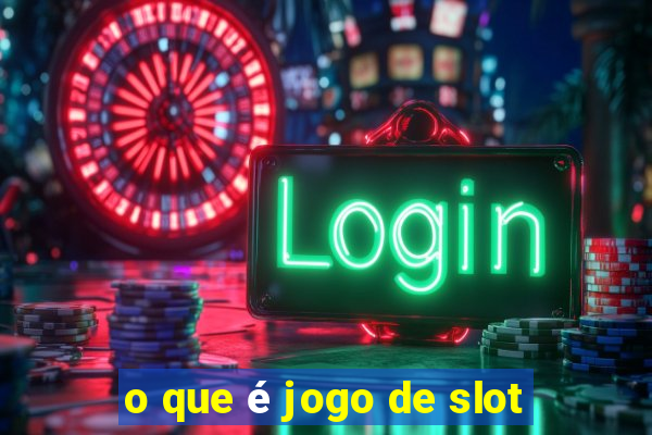 o que é jogo de slot