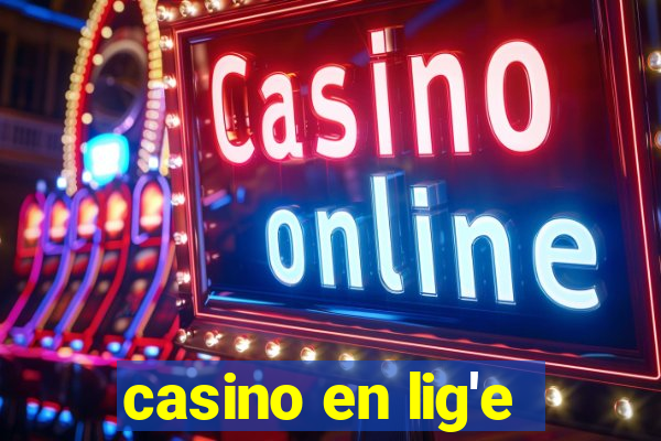 casino en lig'e