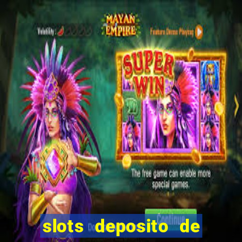 slots deposito de 1 real