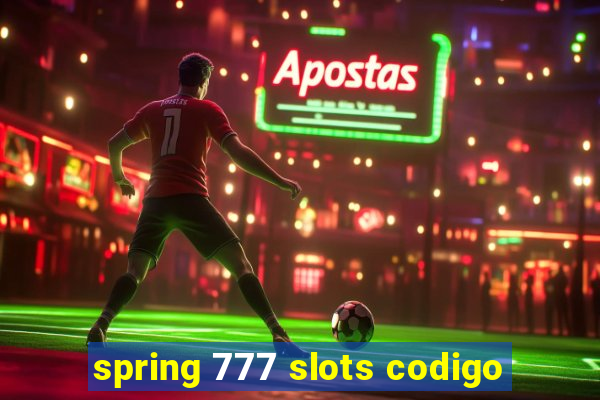 spring 777 slots codigo