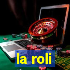 la roli