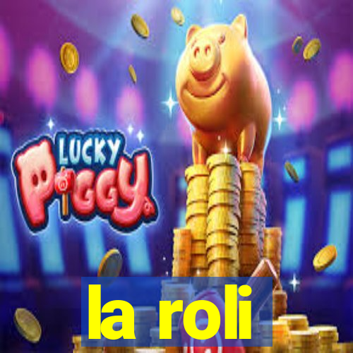 la roli