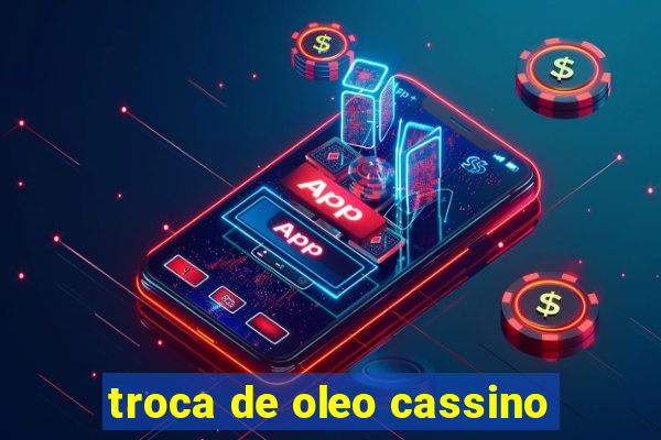 troca de oleo cassino