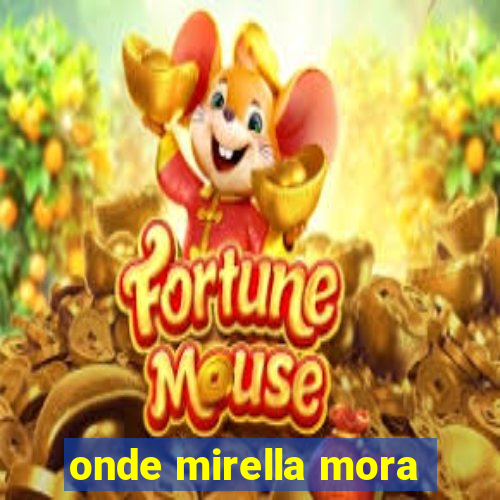 onde mirella mora