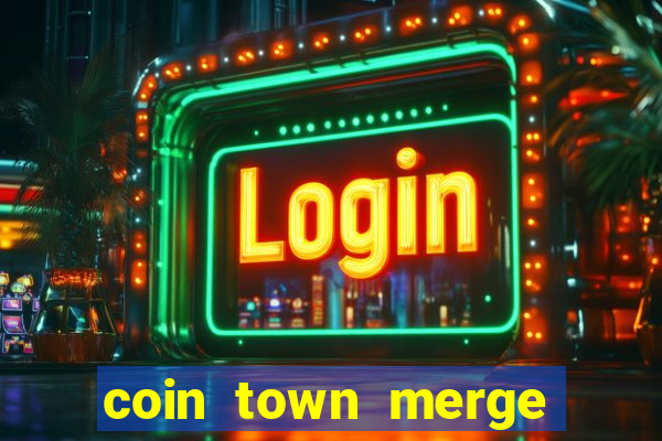 coin town merge slot make money