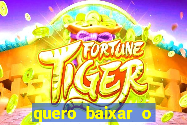 quero baixar o jogo do tigre