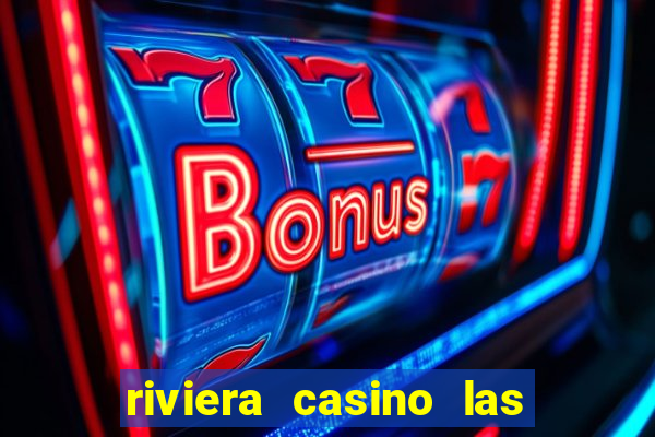 riviera casino las vegas nv