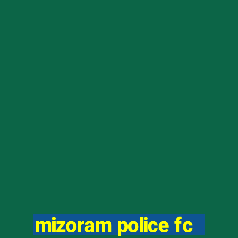 mizoram police fc