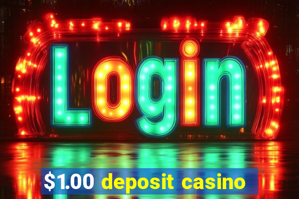 $1.00 deposit casino