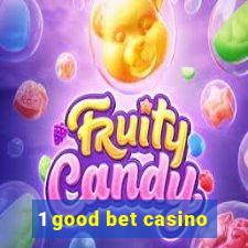 1 good bet casino