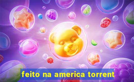 feito na america torrent