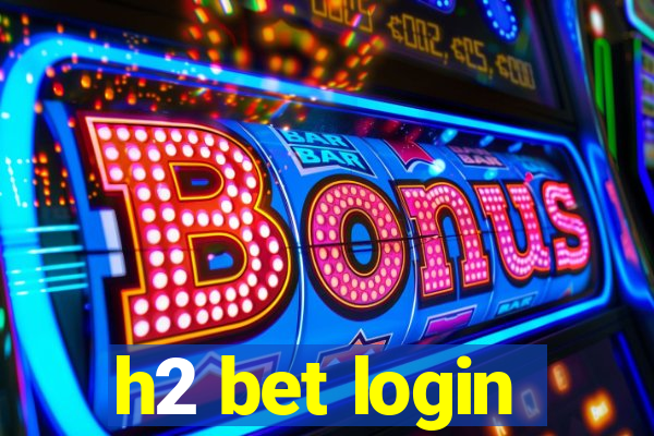 h2 bet login