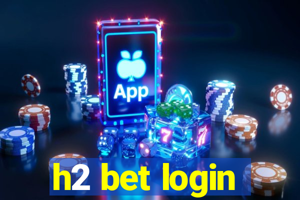 h2 bet login