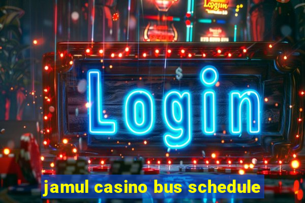 jamul casino bus schedule