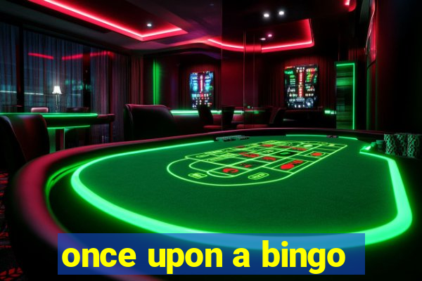 once upon a bingo