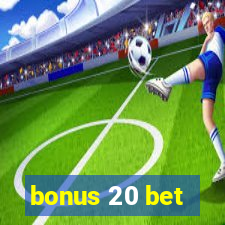 bonus 20 bet