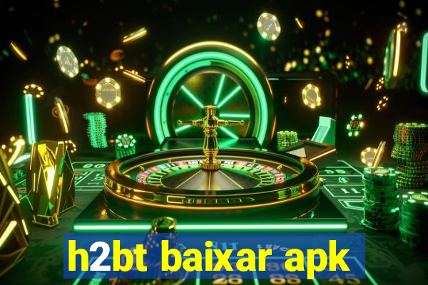 h2bt baixar apk