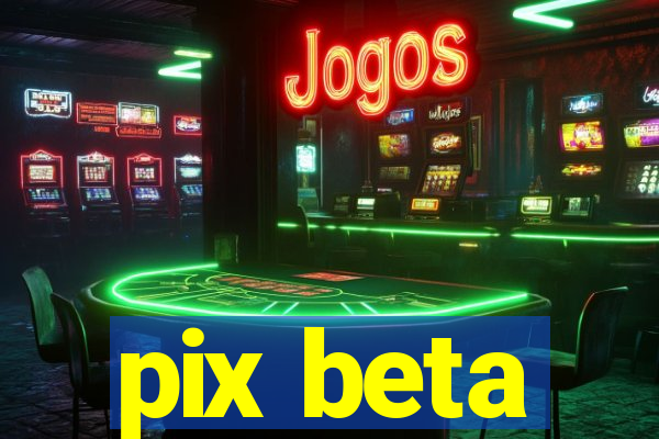 pix beta