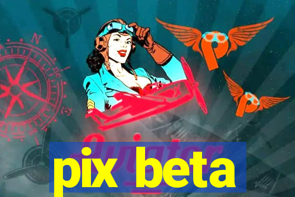 pix beta