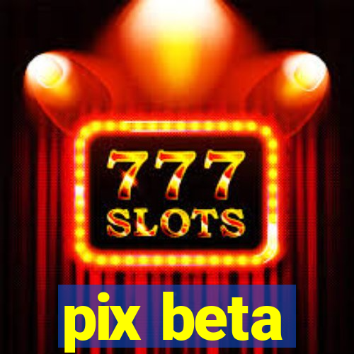 pix beta