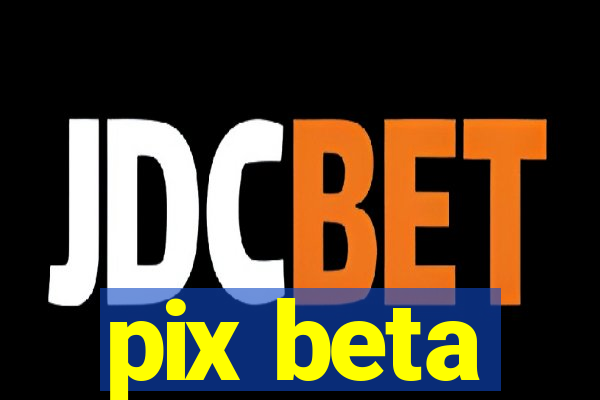 pix beta