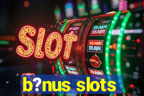 b?nus slots