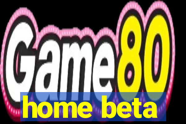 home beta