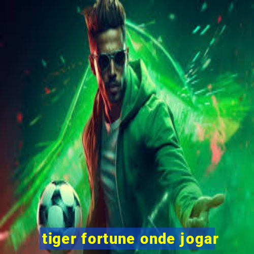 tiger fortune onde jogar