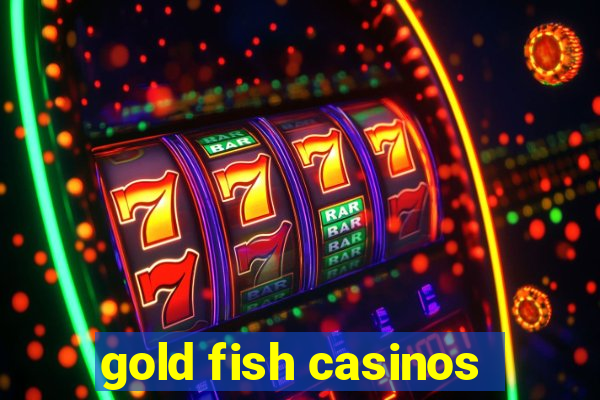 gold fish casinos