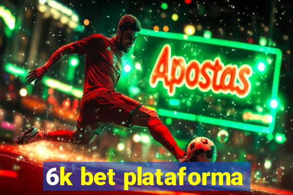 6k bet plataforma