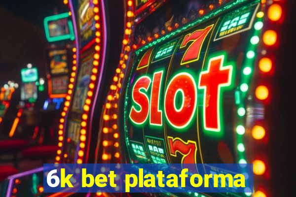 6k bet plataforma