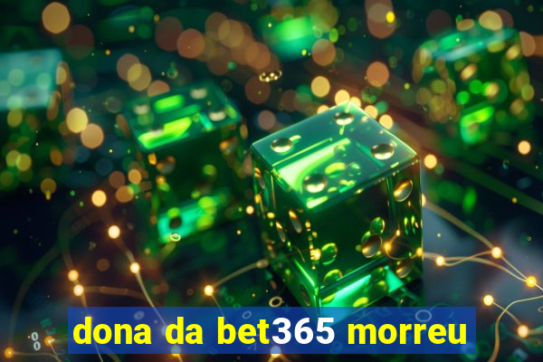 dona da bet365 morreu