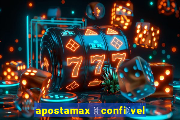 apostamax 茅 confi谩vel